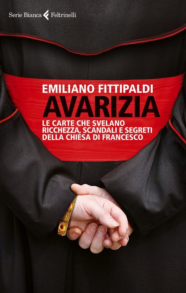 Avarizia. Le carte che svelano ricchezza, scandali e segreti della Chiesa di Francesco. Emiliano Fittipaldi