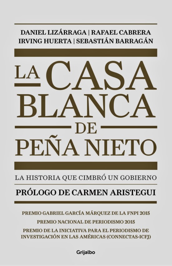 La casa blanca de Peña Nieto. La historia que cimbró un gobierno. MÉXICO, CORRUPCION, IMPUNIDAD, PRI, PAN, PRD, PVEM, MORENA