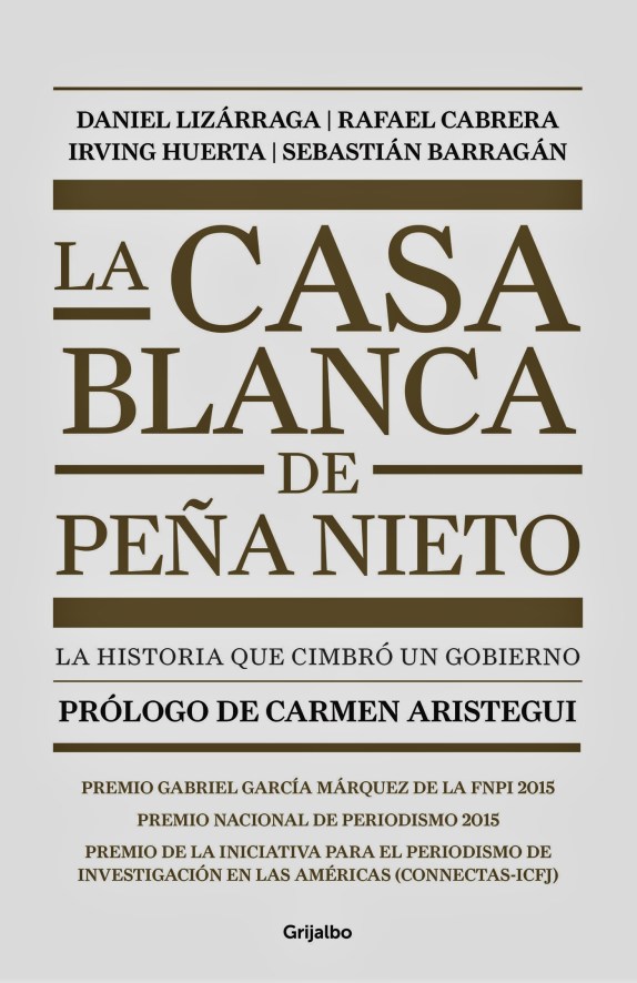 La casa blanca de Peña Nieto. La historia que cimbró un gobierno. MÉXICO, CORRUPCION, IMPUNIDAD, PRI, PAN, PRD, PVEM, MORENA